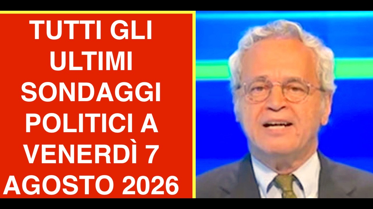 TUTTI GLI ULTIMI SONDAGGI POLITICI A VENERDÌ 7 AGOSTO 2026