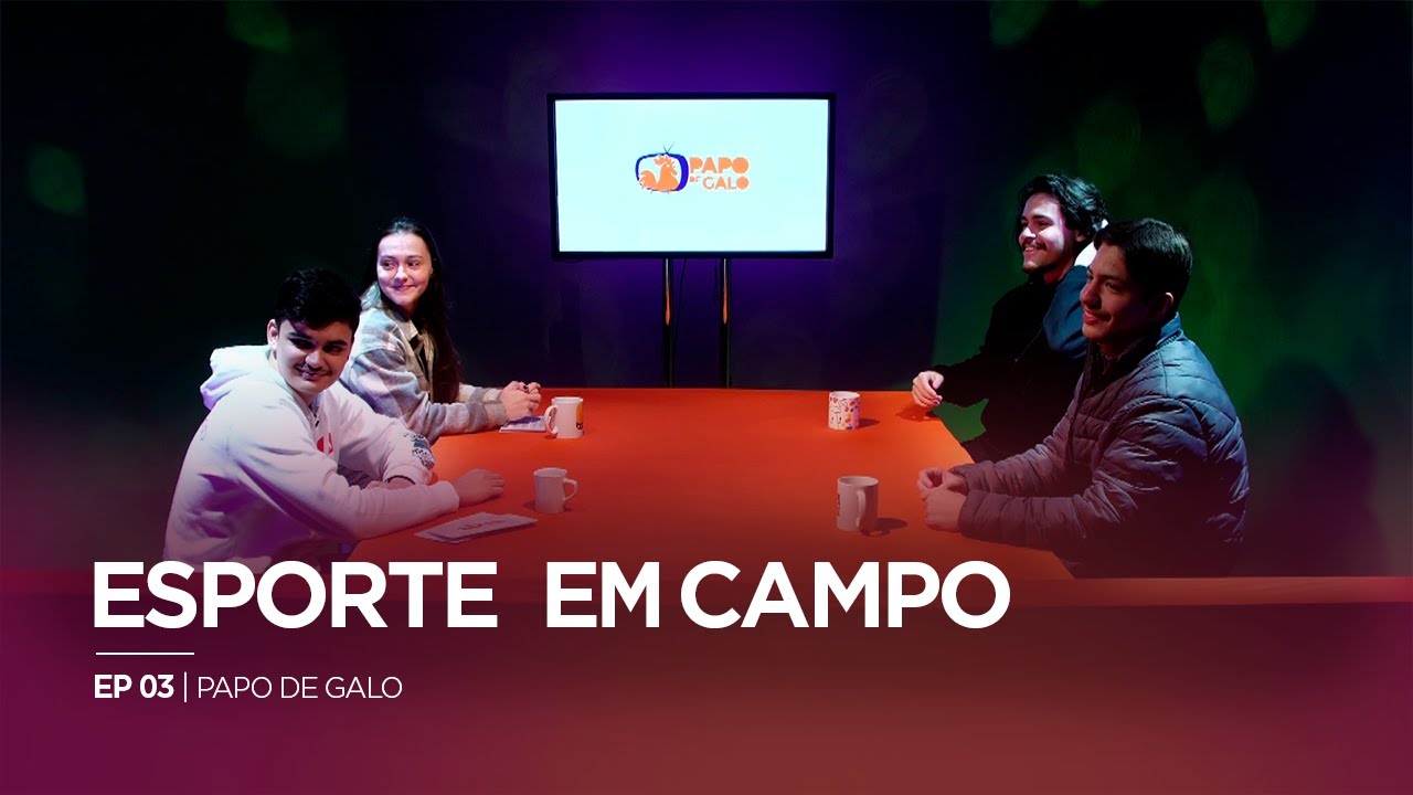 PAPO DE GALO EP03 - ESPORTE EM CAMPO