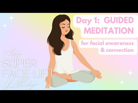 7 DAY SUPER FACE LIFT CHALLENGE | Day 1: Guided Meditation for Facial Awareness & Connection