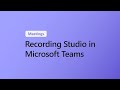 Using Recording Studio with Microsoft Teams