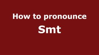 How to pronounce Smt