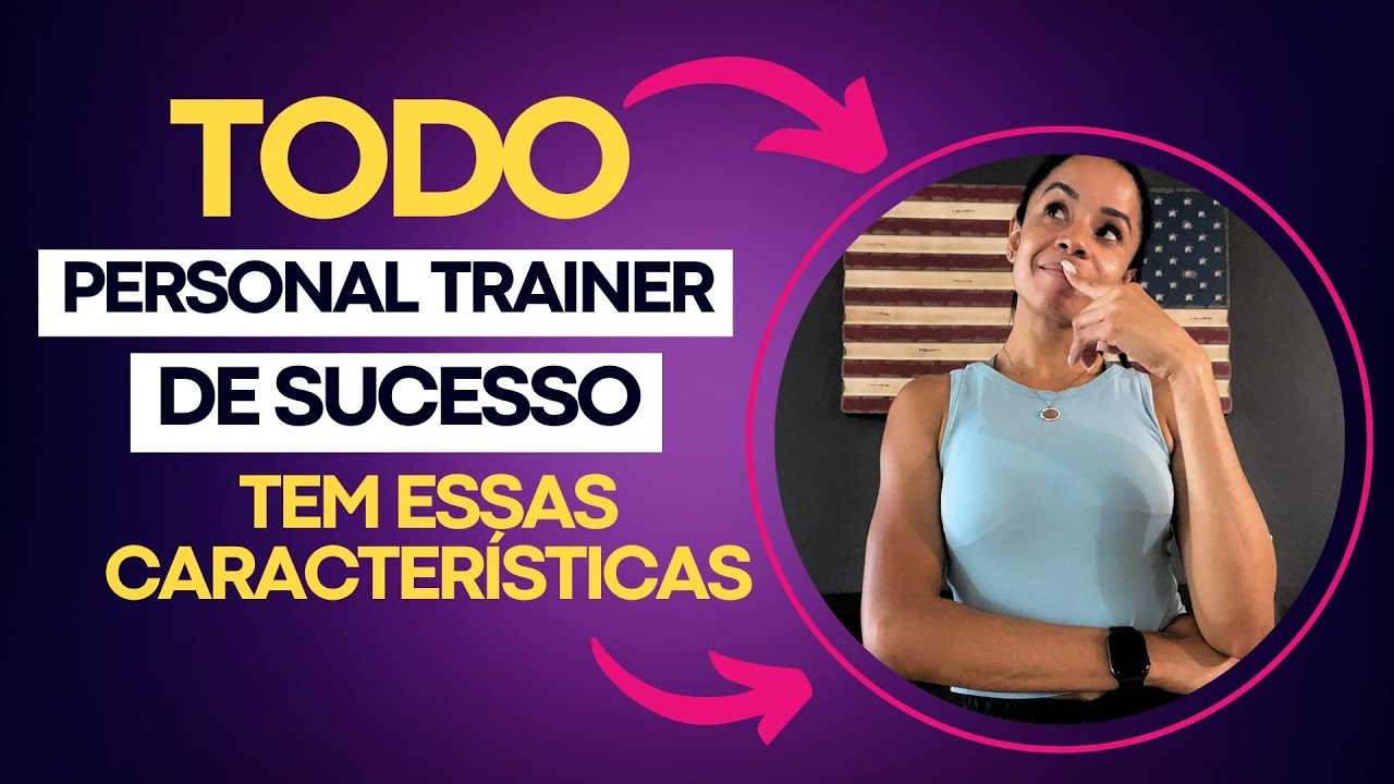 As 7 características dos Personal Trainers mais bem sucedidos dos EUA | Jessyka Fernanda.