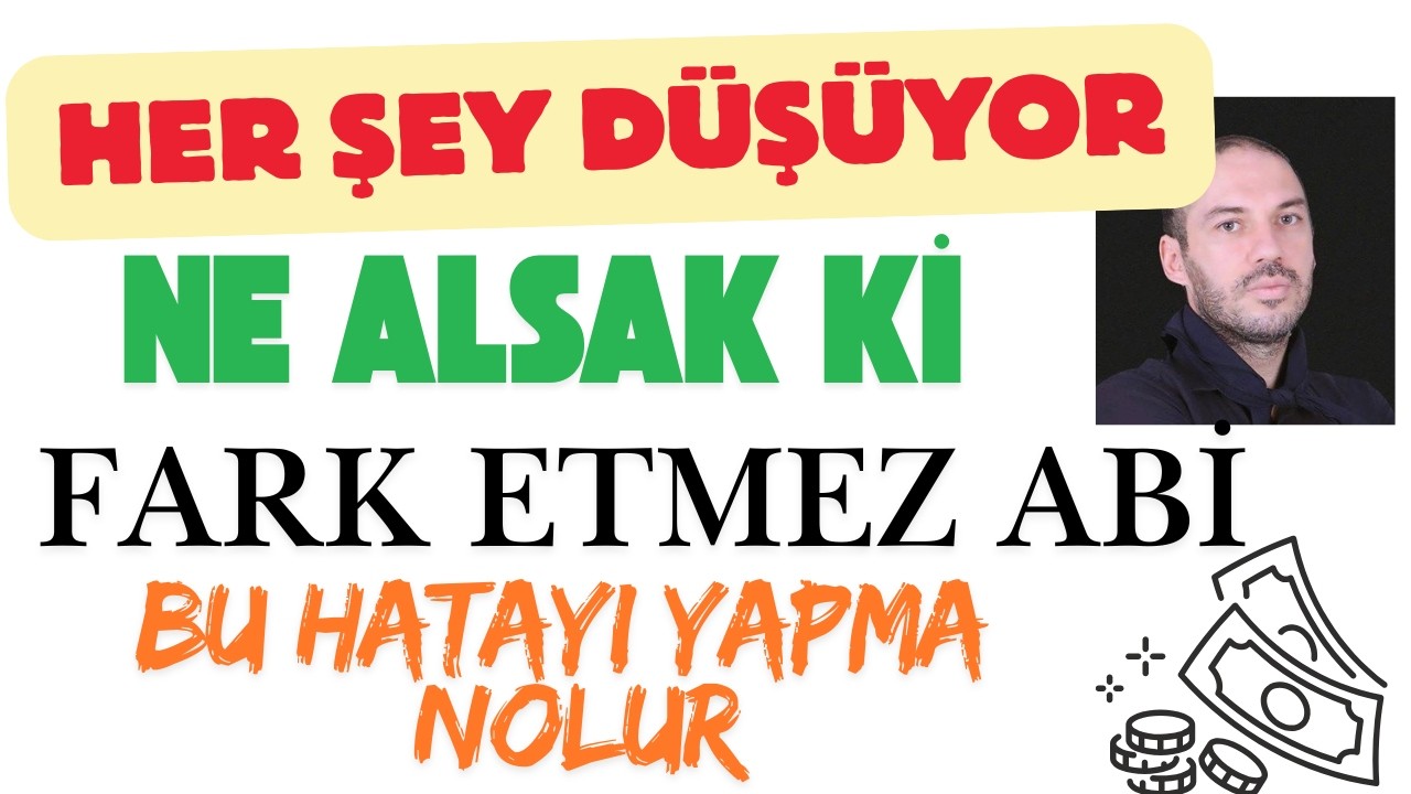 Her Şey Düşüyor Ne Alsak Ki