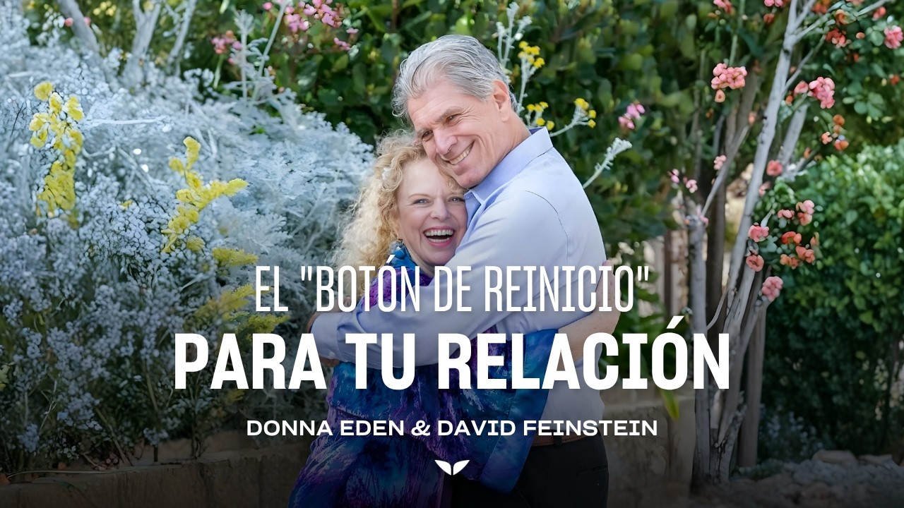 El "Botón de Reinicio" para tu Relación | Donna Eden & David Feinstein