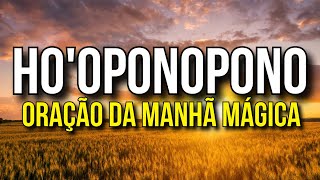 ORAÇÃO DA MANHÃ MÁGICA DO HO'OPONOPONO