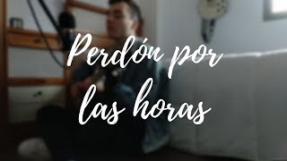 Perdón por las horas - Pol Granch | Cover