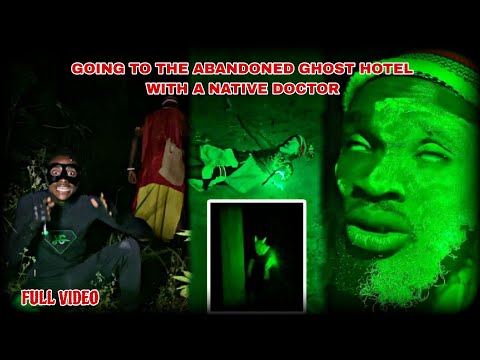 I Went To The Abandoned Ghost Hotel With A Native Doctor At Night