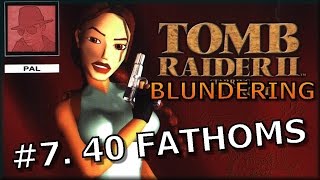 Tomb Raider II Blundering - #7. 40 Fathoms - PS1 - with Commentary !!