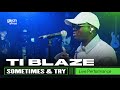 T I Blaze - Sometimes & Try | Glitch Sessions