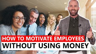 How to Motivate Employees Without Using Money