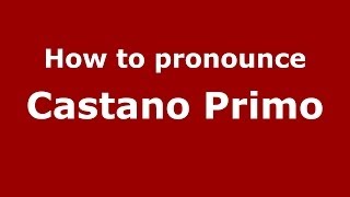 How to pronounce Castano Primo