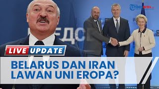 Belarusia & Iran Musuh Terbaru Uni Eropa Seusai Pasok Bantuan Militer ke Rusia, Kini Kena Sanksi