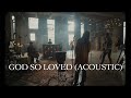 We The Kingdom - God So Loved (Acoustic)