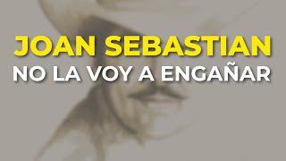 Joan Sebastian - No la Voy a Engañar (Audio Oficial)