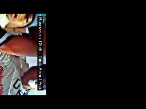 Ray Rizzle Ft Dkek- Think About You