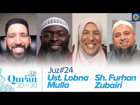 Juz' 24 with Ust. Lobna Mulla and Sh. Furhan Zubairi | Qur'an 30 for 30 Season 3 — Dr. Omar Suleiman, Sh. Abdullah Oduro