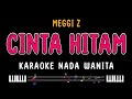CINTA HITAM Karaoke Nada Wanita MEGGI Z