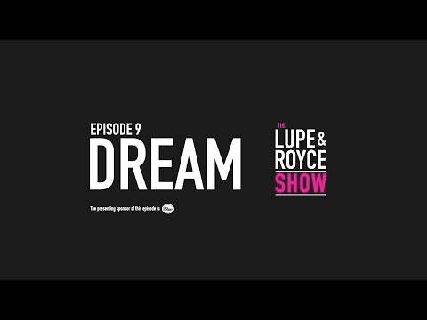 The Lupe and Royce Show: Episode 9 – Dream