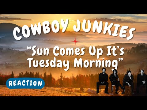 Cowboy Junkies -- Sun Comes Up It’s Tuesday Morning  [REACTION]