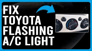 How To Fix Toyota Flashing A/C Light (Air Conditioner Problem - What Should You Do To Resolve It?)