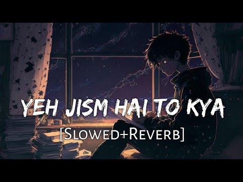 Yeh Jism Hai Toh Kya [Slowed+Reverb] Jism 2 | Ali Azmat | Lofi Music Channel