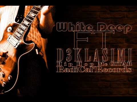 White Deep Ft. D3kla$1m1 - Hip Hop Me Gitare