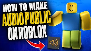 How To Make Audio Public On Roblox 2024 | Is it Possible?
