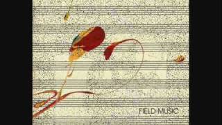Field Music  - All You&#39;d Ever Need to Say
