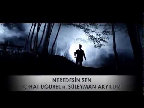 Cihat UĞUREL ft. Süleyman AKYILDIZ - "Neredesin Sen"
