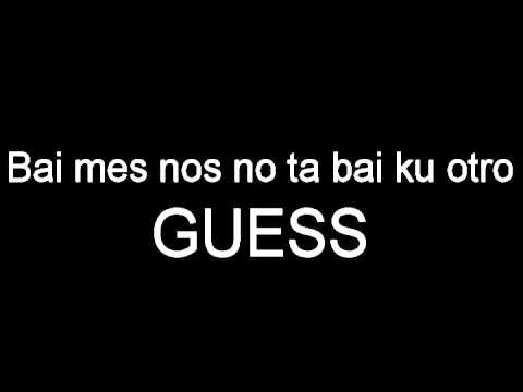 Bai mes nos no ta bai ku otro - GUESS