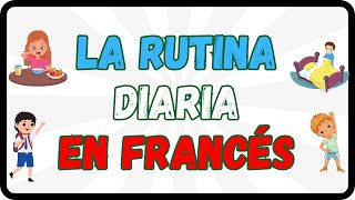 Aprende cómo HABLAR DE la RUTINA DIARIA Y cómo CONJUGAR LOS VERBOS _en francés_