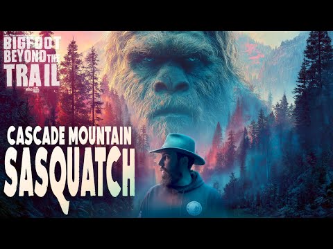 Cascade Mountain Sasquatch: Bigfoot Beyond the Trail