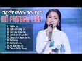Tuyển Tập Bolero 2021 Ngọc Nữ Hồ Phương Liên Buồn Tê Tái Lay Động Triệu Con Ti