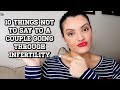 10 THINGS NOT TO SAY TO A COUPLE GOING THROUGH INFERTILITY IVF JOURNEY