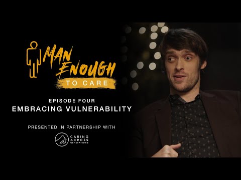 Man Enough to Care: Episode 4 - Embracing Vulnerability