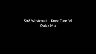 Str8 Westcoast - Knoc Turn 'Al Quick Mix