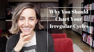 Why You Should Be Charting Your Irregular Cycles
