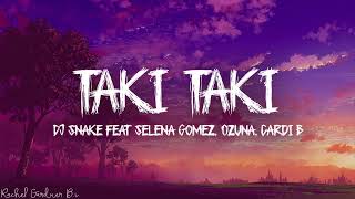 DJ Snake feat Selena Gomez, Ozuna &amp; Cardi B - Taki Taki (Lyrics)