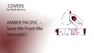 Amber pacific - Save me from me (cover by Mark Ronins)