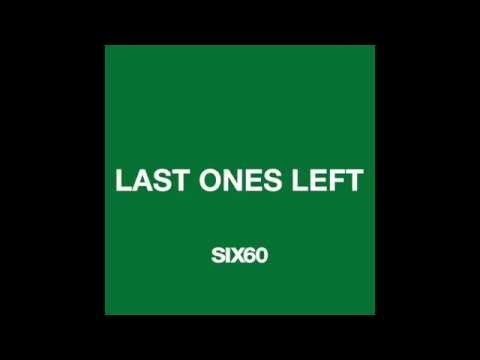 SIX60 - Last Ones Left