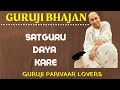 SATGURU DAYA KARE Guru Ji Bhajans GURUJI PARIVAAR LOVERS