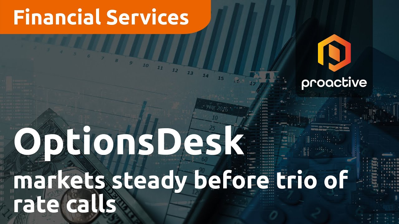 Markets steady before trio of rate calls - OptionsDesk