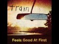 Train - Feels Good At First (New Single)