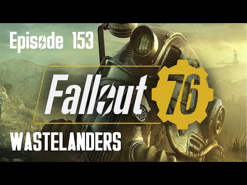 Fallout76 Episode 153 - Heading To The Heap