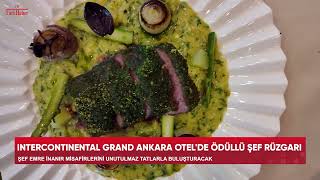 INTERCONTINENTAL GRAND ANKARA OTEL'DE ÖDÜLLÜ ŞEF RÜZGARI