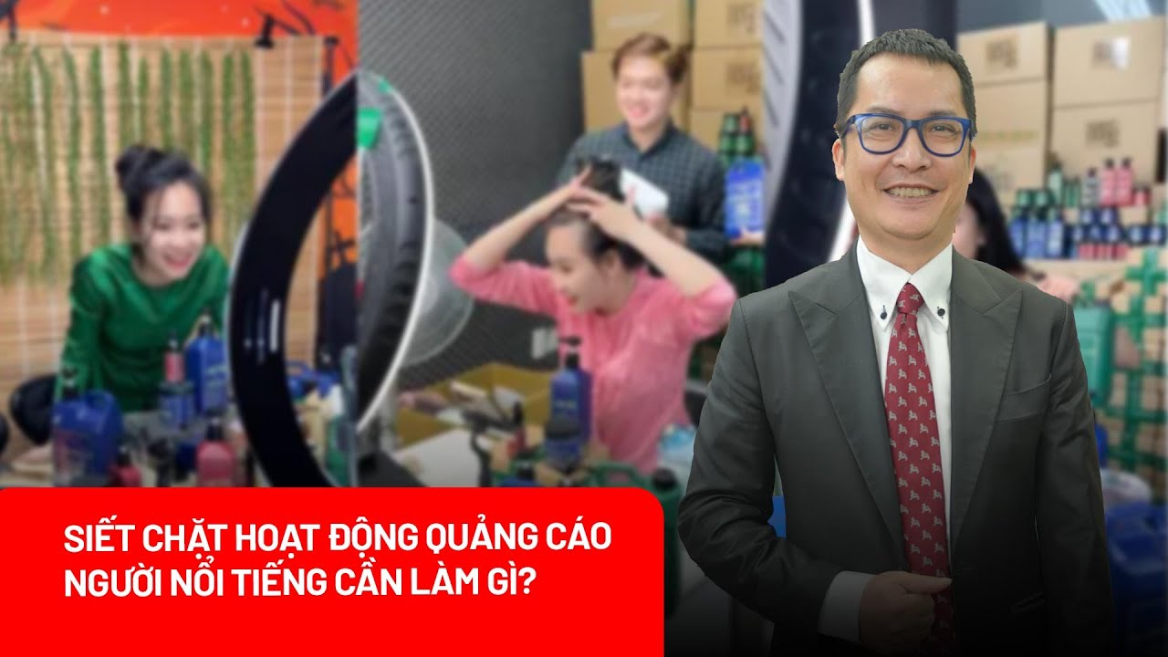 Siết chặt hoạt động quảng cáo: Người nổi tiếng cần chuẩn bị gì ngay từ bây giờ?