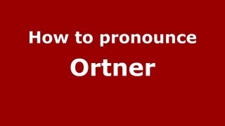 How to pronounce Ortner