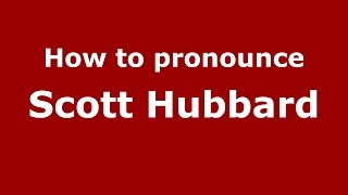 How to pronounce Scott Hubbard