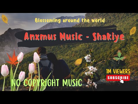 Anxmus Music - Shakiye | NCS | Blossoming Around The World - #Khagendra L Magar