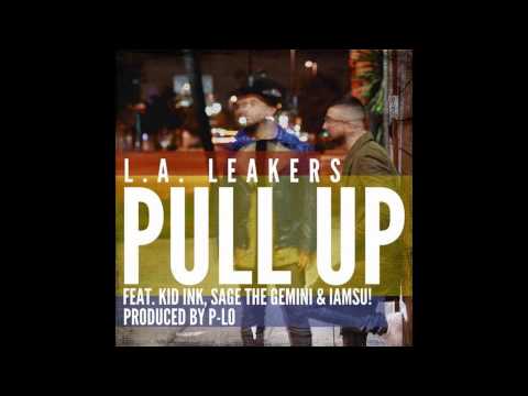 L.A. Leakers & Kid Ink - Pull Up ft. Sage The Gemini & IAMSU! (Prod P. Lo) | Song Only